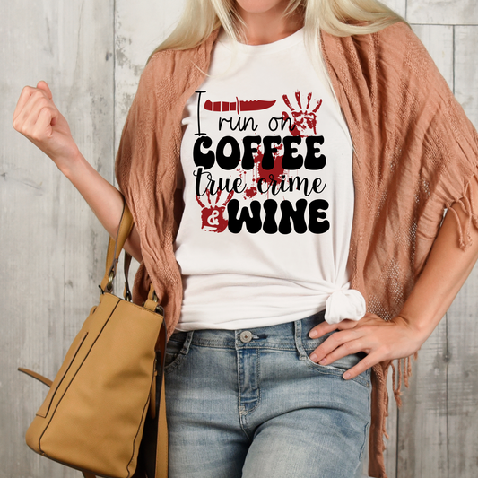 DTF Shirt Transfer - Run on Coffee, True Crime and Wine - DTF100059