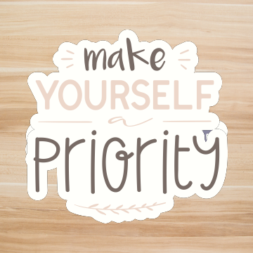 Decals, Stickers, HTV  - Make yourself Priority -  DS100160 - Cutey K Blanks