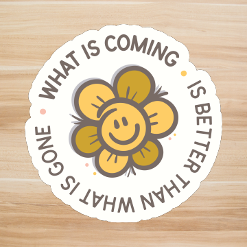 Decals, Stickers, HTV  - What is coming is better -  DS100172 - Cutey K Blanks