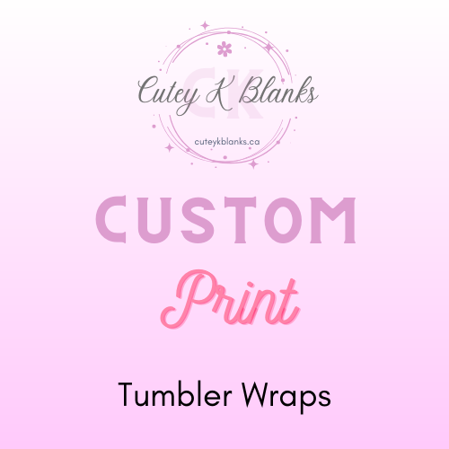 Tumbler Wraps  - Custom Prints - Cutey K Blanks