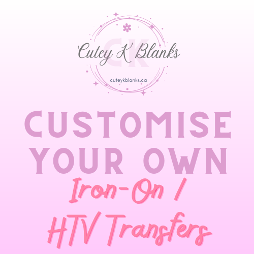 Customize your Own Printed Iron On HTV Transfers Cutey K Blanks