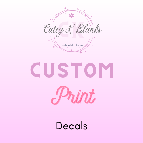 Printed Decals - Custom Prints - Decals (11" to 28" Sizes) - Cutey K Blanks
